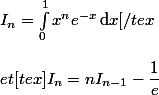 I_n=\int_0^1x^ne^{-x}\,\text{d}x[/tex
 \\  
 \\ et [tex]I_n=nI_{n-1}-\dfrac{1}{e}